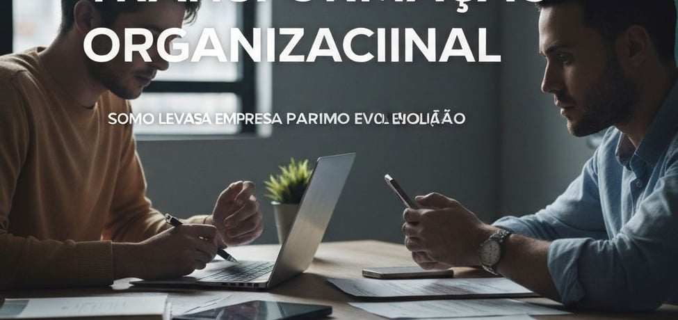 TRANSFORMAÇÃO ORGANIZACIONAL   COMO LEVAR SUA EMPRESA PARA O PRÓXIMO NÍVEL DE EVOLUÇÃO